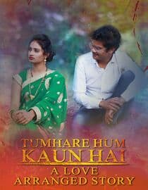 Tumhare Hum Kaun Hai: A Love Arranged Story