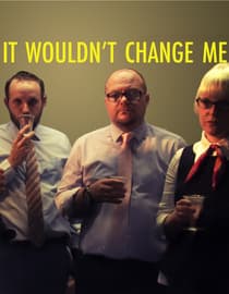 It Wouldn't Change Me