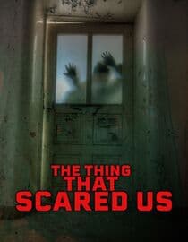 The Thing That Scared Us