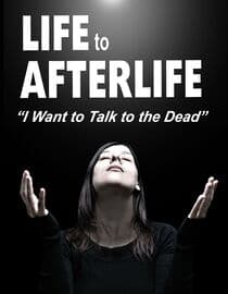 Life to Afterlife: I Want To Talk To The Dead
