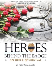 Heroes Behind The Badge: Sacrifice & Survival