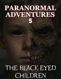 Paranormal Adventures 5: The Black Eyed Children