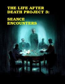 The Life after Death Project 3: Seance Encounters
