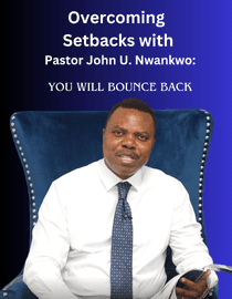 Overcoming Setbacks with Pastor John U. Nwankwo: You Will Bounce Back