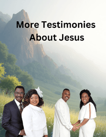 More Testimonies About Jesus