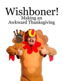 Wishboner: Making an Awkward Thanksgiving