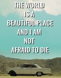 The World is a Beautiful Place and I am Not Afraid to Die