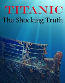 Titanic: The Shocking Truth