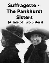 Suffragette - The Pankhurst Sisters (A Tale of Two Sisters)