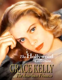 The Hollywood Collection: Grace Kelly: The American Princess