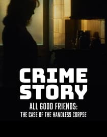 Crime Story: All Good Friends - The Case of the Handless Corpse