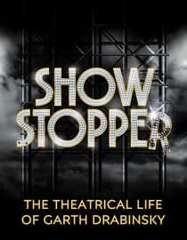 Showstopper: The Theatrical Life Of Garth Drabinsky