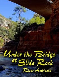 Under the Bridge at Slide Rock: River Ambience