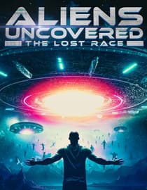 Aliens Uncovered: The Lost Race
