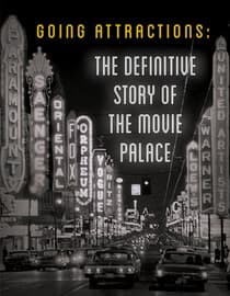 Going Attractions: The Definitive Story of the Movie Palace