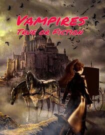 Vampires True or Fiction?