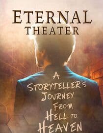 Eternal Theater: A Storyteller's Journey from Hell to Heaven