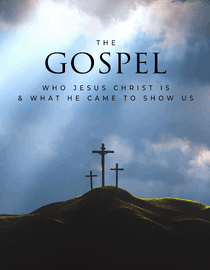 The Gospel: Who Jesus Christ Is and What He Came to Show Us