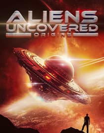 Aliens Uncovered: Origins