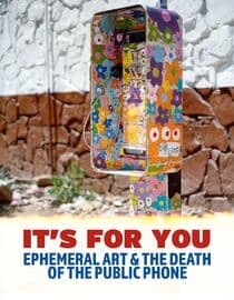 It's For You: Ephemeral Art and The Death of the Public Phone