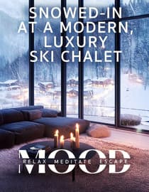 Snowed-In at a Modern, Luxury Ski Chalet: Mood - Relax, Meditate, Escape
