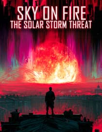 Sky on Fire: The Solar Storm Threat