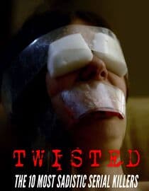 Twisted: The 10 Most Sadistic Serial Killers