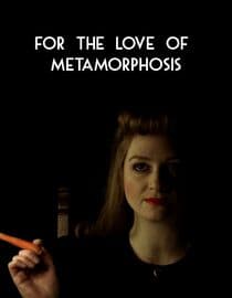 For The Love Of Metamorphosis...