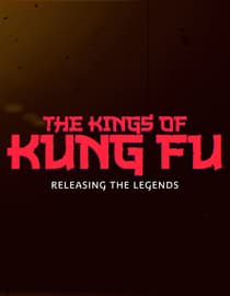 The Kings Of Kung Fu: Releasing The Legends