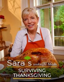 Sara's Weeknight Meals - 'Surviving Thanksgiving'