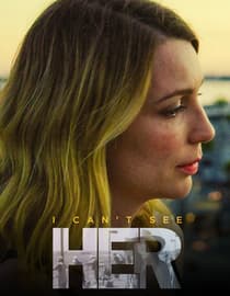 I Can't See Her