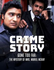Crime Story: Gone Too Far - The Mystery of Mrs. Muriel McKay