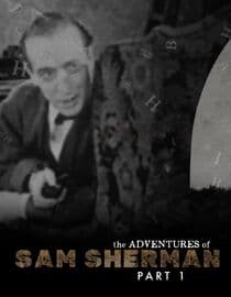 The Adventures of Sam Sherman: Part One