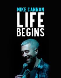 Mike Cannon: Life Begins