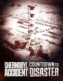 Chernobyl Accident: Countdown to Disaster