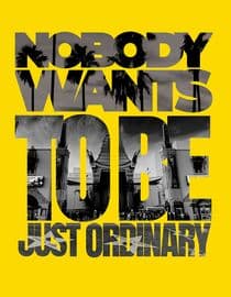 Nobody Wants To Be Just Ordinary