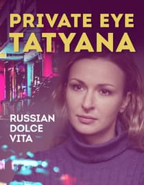 Private Eye Tantiana - Russian Dolce Vita