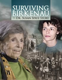 Surviving Birkenau - The Dr. Susan Spatz Story