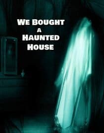 We Bought a Haunted House