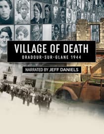 Village of Death: Oradour Sur Glane 1944