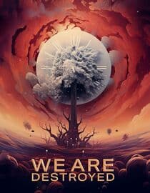 We Are Destroyed