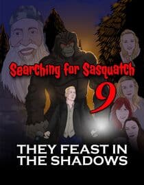 Searching For Sasquatch 9: They Feast in the Shadows