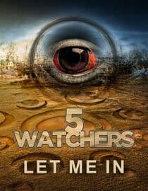Watchers 5: Let Me In