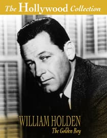 The Hollywood Collection: William Holden: The Golden Boy