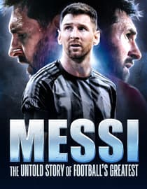 Messi: The Untold Story of Footballs Greatest