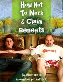 How Not to Work & Claim Benefits (and Other Useful Information for Wasters)