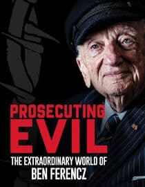 Prosecuting Evil: The Extraordinary World of Ben Ferencz
