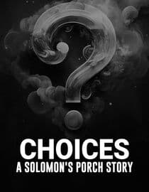 Choices: A Solomon's Porch Story