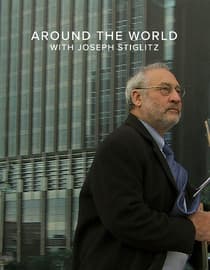 Around the World with Joseph Stiglitz (Le Monde Selon Stiglitz)