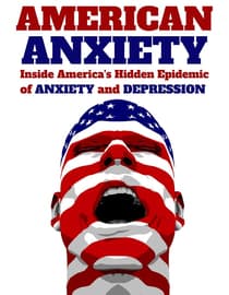 American Anxiety: Inside the Hidden Epidemic of Anxiety and Depression